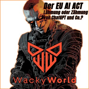 EU AI Act - Lähmung oder Zähmung  von ChatGPT und Co.?