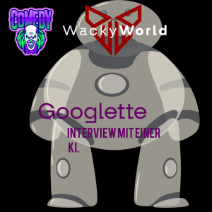 Googles KI packt aus - WackyWorld interviewt Googlette