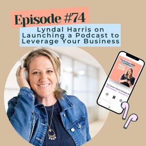 Lyndal Harris on Launching a Podcast to Leverage Your Business