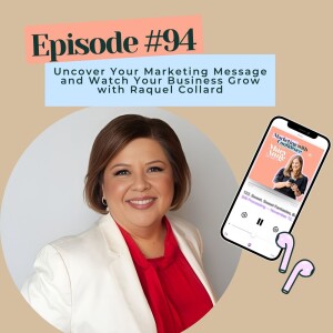 Uncover Your Marketing Message and Watch Your Business Grow with Raquel Collard
