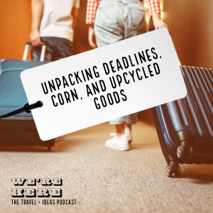 Unpacking Deadlines, Corn, and Upcycled Goods
