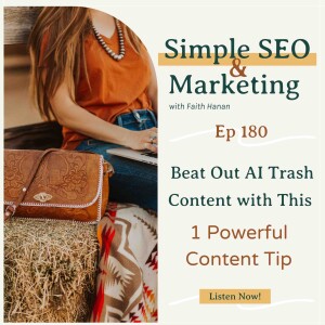 Ep 180 // Beat Out AI Trash Content With This 1 Powerful Content Tip