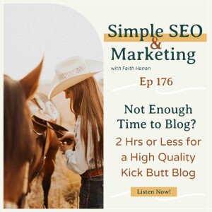 EP 176 // Not Enough Time to Blog? 2 Hrs or Less for a High Quality Kick Butt Blog