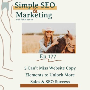 Ep 177 // 5 Can’t Miss Website Copy Elements to Unlock More Sales & SEO Success