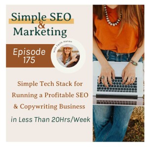 Ep 175 // Simple Tech Stack for Running a Profitable SEO & Copywriting Business in Less Than 20HRS/ Week