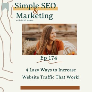 EP 174 // 4 Lazy Ways to Increase Website Traffic That Work!