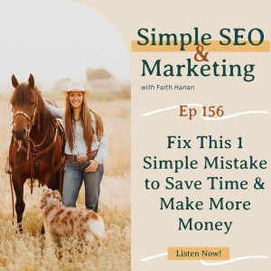 Ep 157 // Fix This 1 Simple Mistake to Save Time and Make More Money