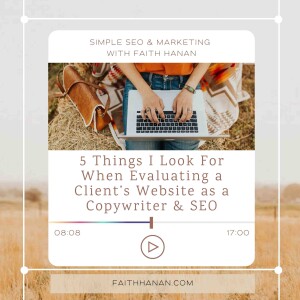 Ep 178 // 5 Things I Look For When Evaluating a Client’s Website- as a Professional Copywriter & SEO