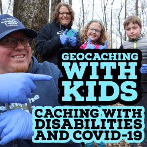 Geocaching with Kids Ep. 4 - Caching with Disabilities and COVID-19