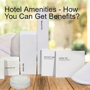 Hotel Amenities - How You Can Get Benefits?