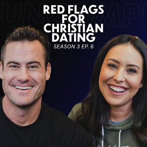 Red Flags for Christian Dating | S3E6 | UNcomplicated Podcast