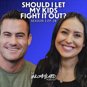 Should I Let My Kids Fight It Out? | S3E28 | UNcomplicated Podcast