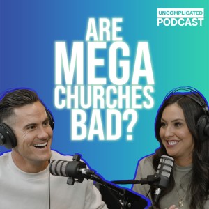 Are mega churches bad? EP04 - UNcomplicated Podcast Justice Coleman & Maria Coleman