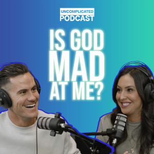 Is God mad at me? EP03- UNcomplicated Podcast Justice & Maria Coleman