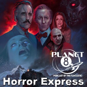 Episode 134: Planet 8 Rides The Horror Express!