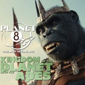 Episode 139: What a Wonderful Day! Kingdom of the Planet of the Apes