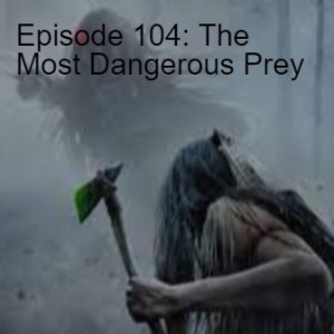 Episode 104: The Most Dangerous Prey