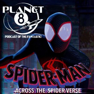 Episode 120: Spider-Man Across the Spider-Verse on Planet 8