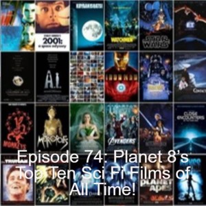 Episode 74: Planet 8’s Top Ten Sci Fi Films of All Time!