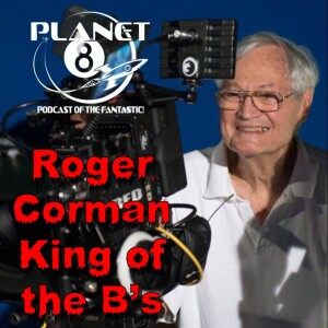 Episode 140: Roger Corman, King of the B Movies