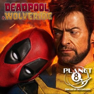 Episode 143: Deadpool and Wolverine - Has Marvel turned the page?