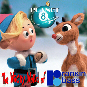 Episode 150: The Wacky World of Rankin Bass