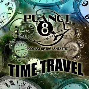 Episode 122: Talking about Time Travel!
