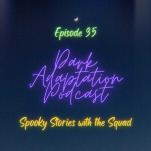 Episode 35 - Spooky Stories with the Squad