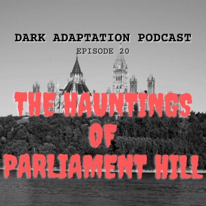 Episode 20: Canada – The Hauntings of Parliament Hill