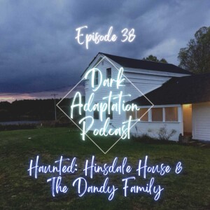 Episode 38: Haunted - Hinsdale House and the Dandy Family