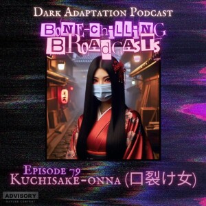 Episode 79 – Bone-chilling Broadcast: Kuchisake-onna (口裂け女)