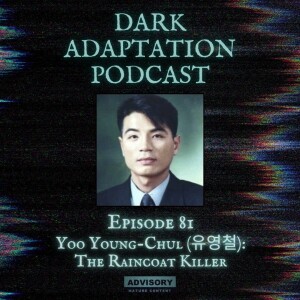 Episode 81 - Yoo Young-Chul (유영철): The Raincoat Killer