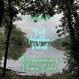 Episode 50: USA - Disappearance of Phoenix Coldon (Part 2)