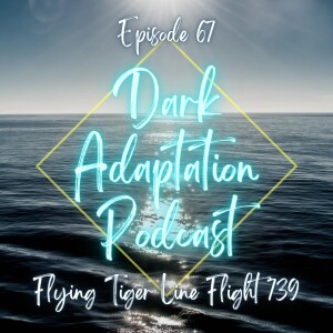 Episode 67: Pacific Ocean - Flying Tiger Line Flight 739