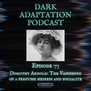 Episode 77 - Dorothy Arnold: The Vanishing of a Perfume Heiress and Socialite