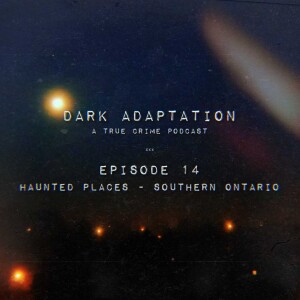 Episode 14: Haunted Places - Southern Ontario (Part 1)