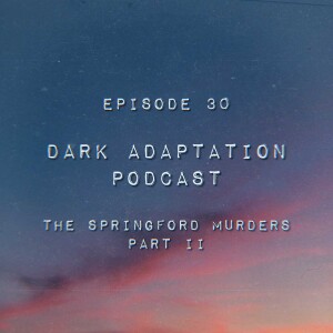 Episode 30: USA - The Springford Murders (Part 2)