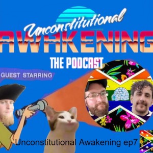 Unconstitutional Awakening ep7