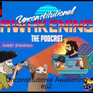 Unconstitutional Awakening ep2