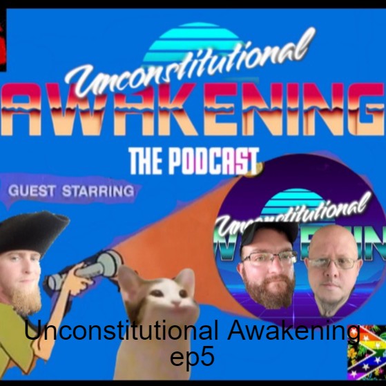 Unconstitutional Awakening the Podcast