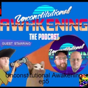 Unconstitutional Awakening ep5