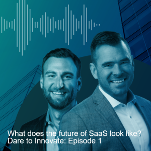 What does the future of SaaS look like? | Dare to Innovate: Episode 1