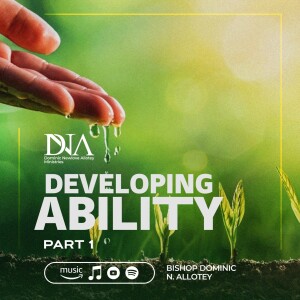 Developing Ability | Bishop Dominic Allotey | Sunday Celebration Service | Ghana Campus