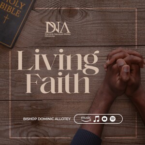 Living Faith | Bishop Dominic Allotey | Holy Hill Chapel