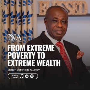 From Extreme Poverty To Extreme Wealth | Bishop Dominic Allotey | Kingdom Summit 2022