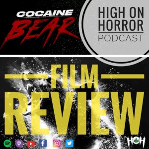 HoH Review #33 - Cocaine Bear (2023) Film Review