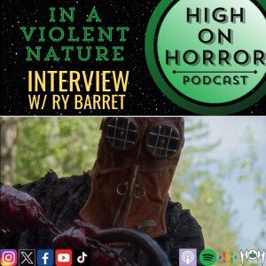 #56 - In A Violent Nature (2024) Film Review w/ Ry Barrett