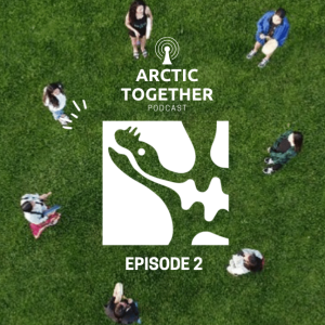 Arctic Together Podcast - Episode 2