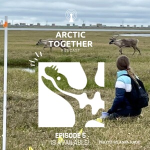 Arctic Together Podcast - Episode 5