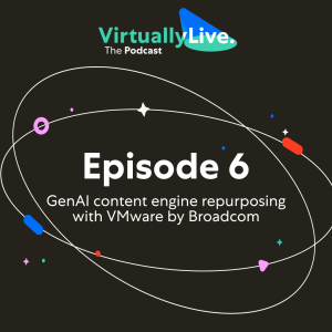 S3E6 - GenAI content engine repurposing with VMware by Broadcom